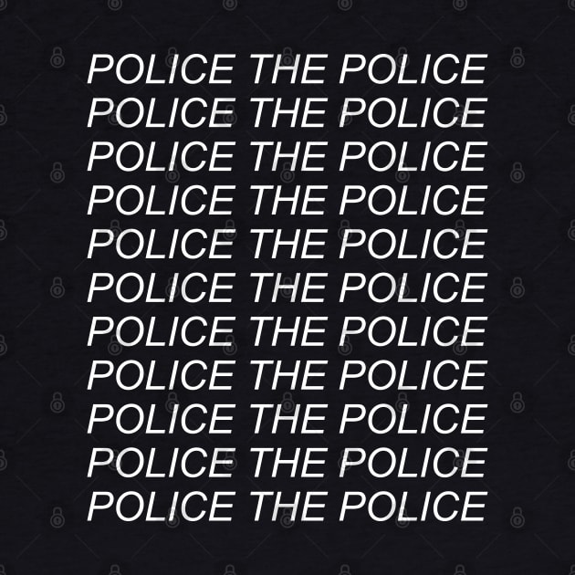 Police The Police - Police Abolition, Black Lives Matter, Defund the Police, Abolish The Police, Police Reform by SpaceDogLaika